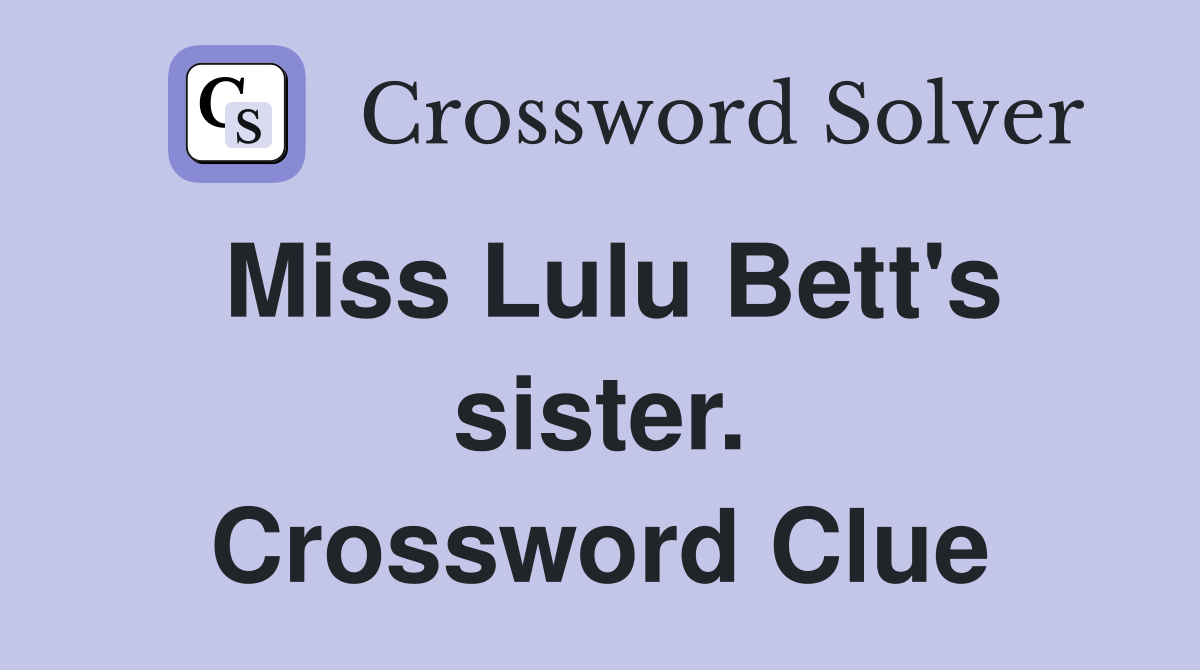Miss Lulu Bett's sister. Crossword Clue
