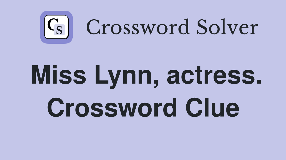Miss Lynn, actress. Crossword Clue