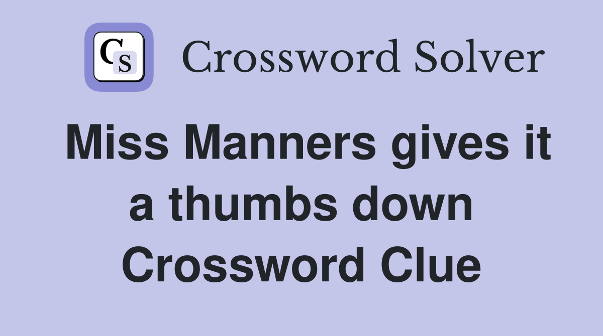 Miss Manners gives it a thumbs down Crossword Clue