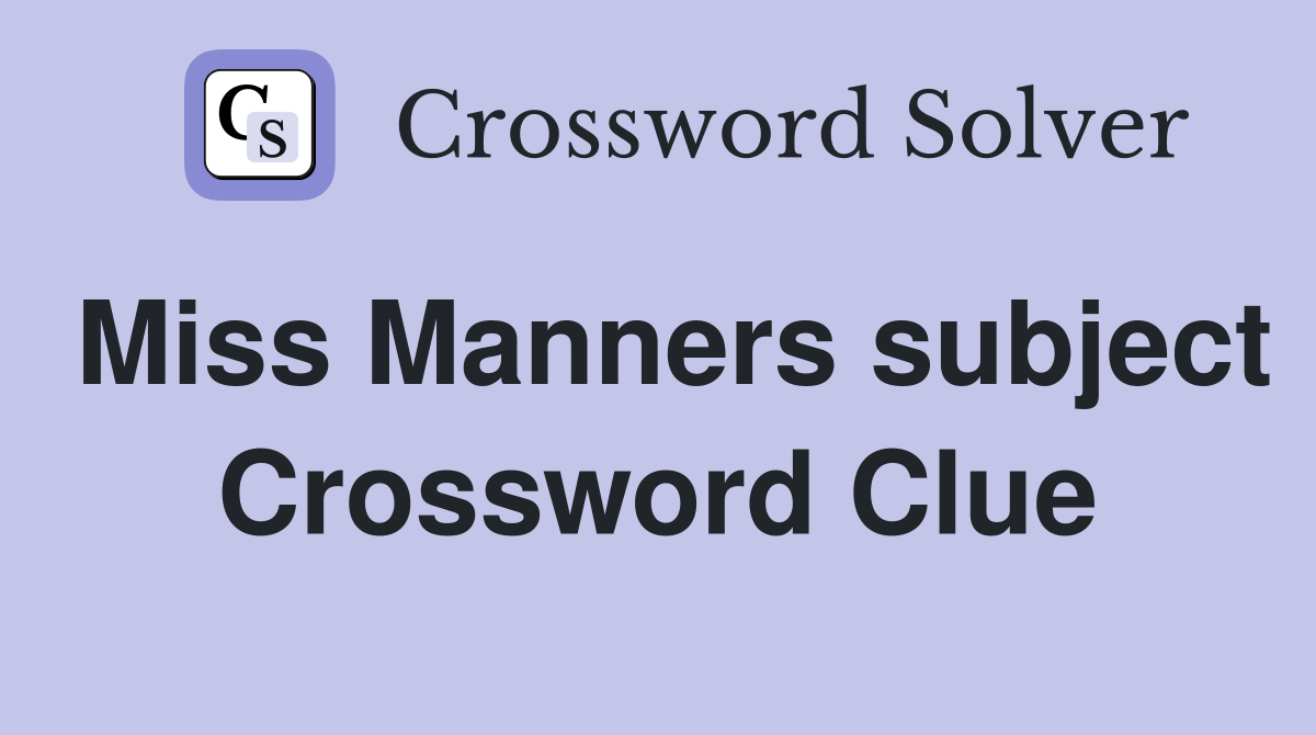 Miss Manners subject Crossword Clue
