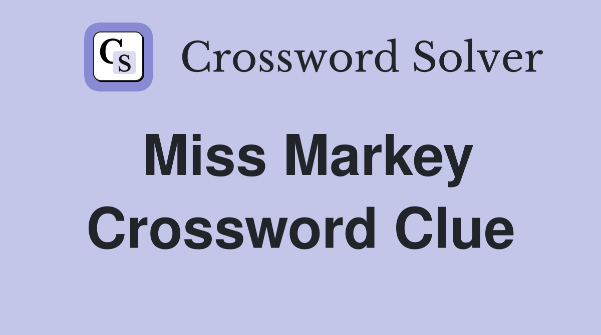 Miss Markey Crossword Clue