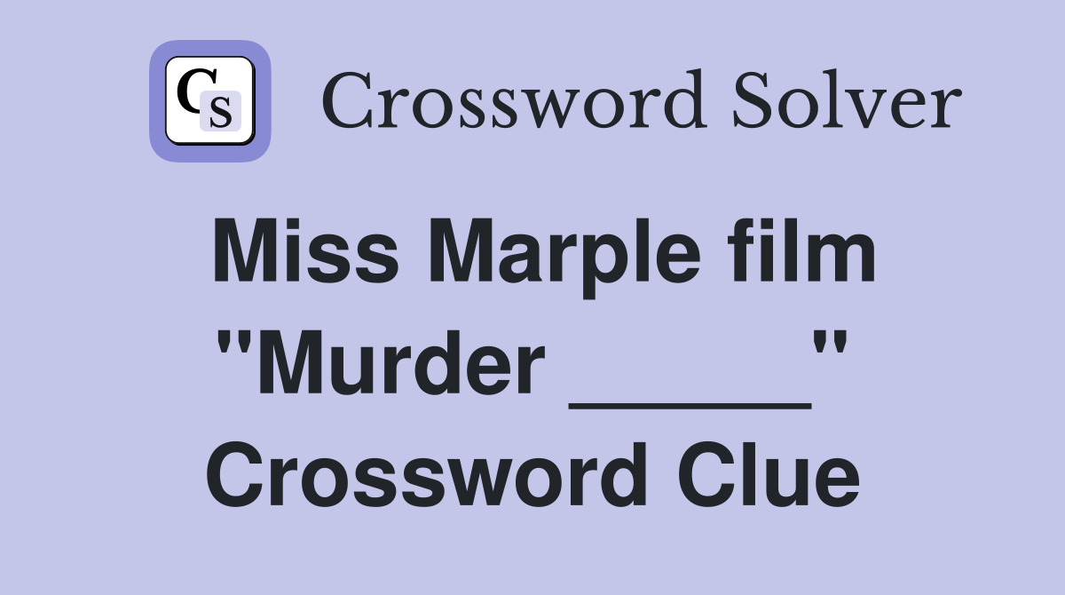 Miss Marple film "Murder _____" Crossword Clue