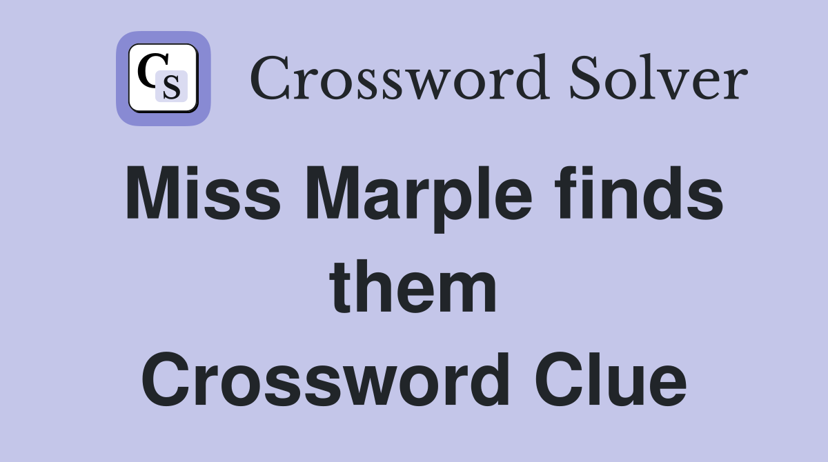 Miss Marple finds them Crossword Clue
