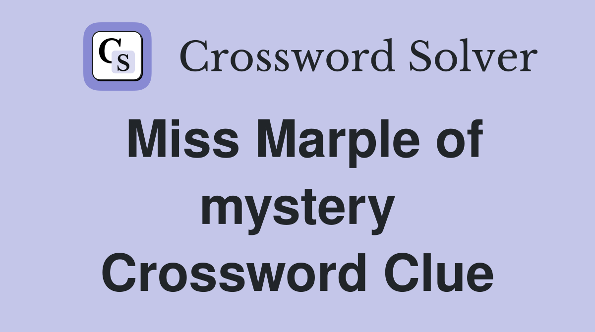 Miss Marple of mystery Crossword Clue