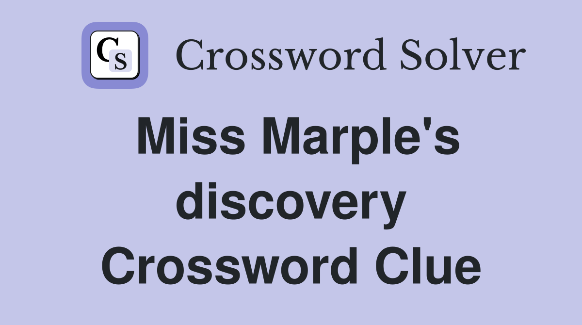 Miss Marple's discovery Crossword Clue