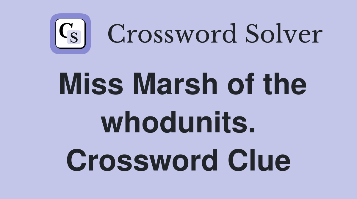 Miss Marsh of the whodunits. Crossword Clue