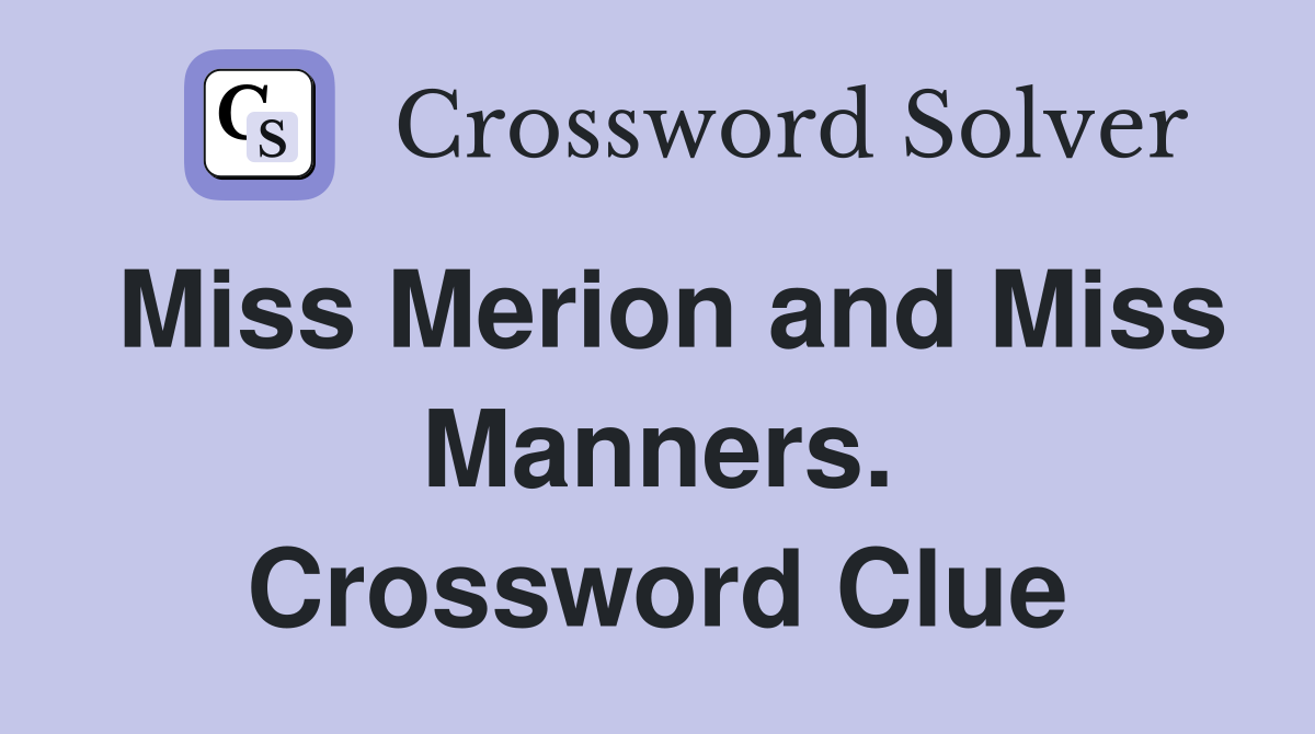 Miss Merion and Miss Manners. Crossword Clue