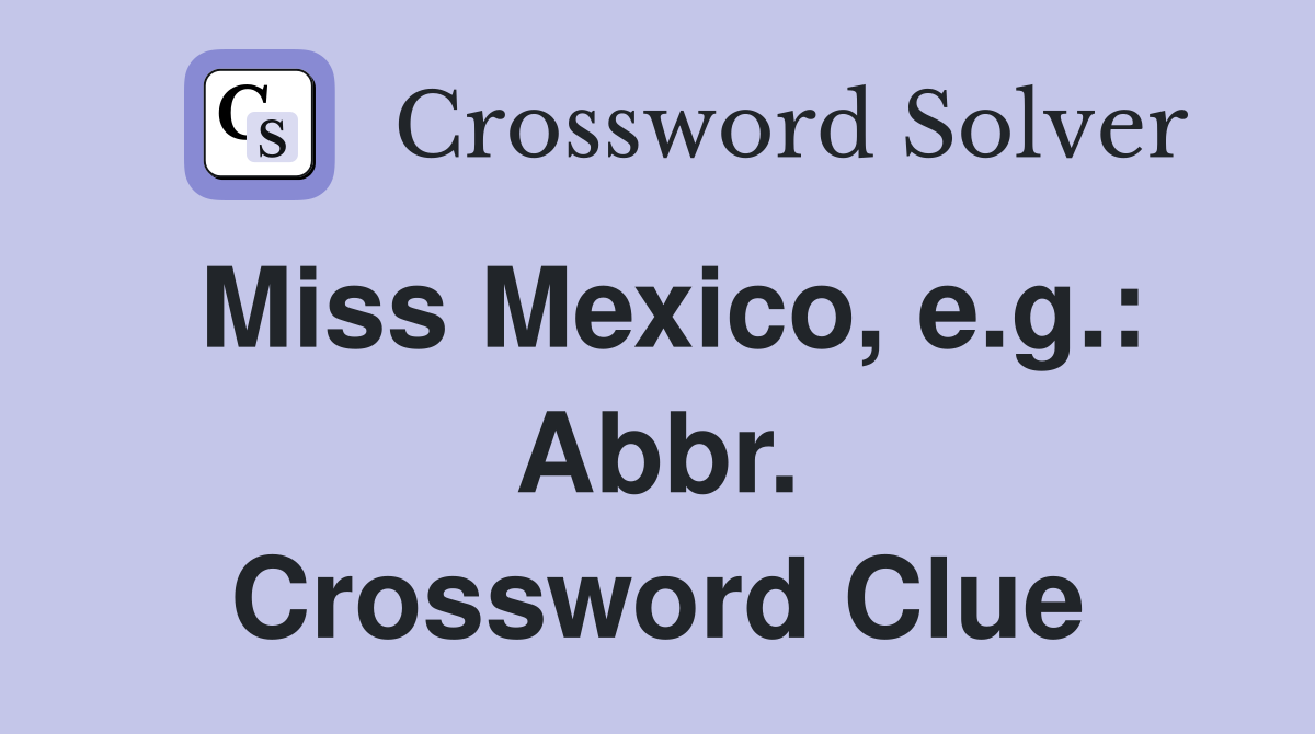 Miss Mexico, e.g.: Abbr. Crossword Clue