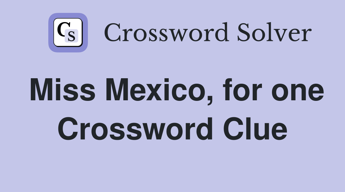 Miss Mexico, for one Crossword Clue