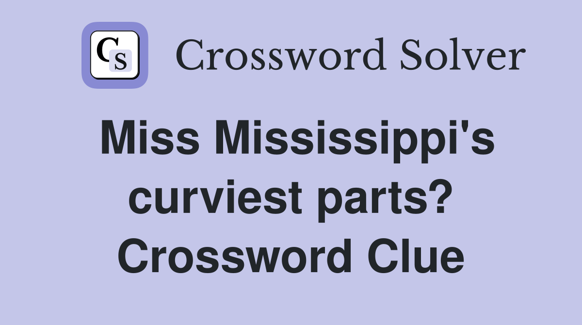 Miss Mississippi's curviest parts? Crossword Clue