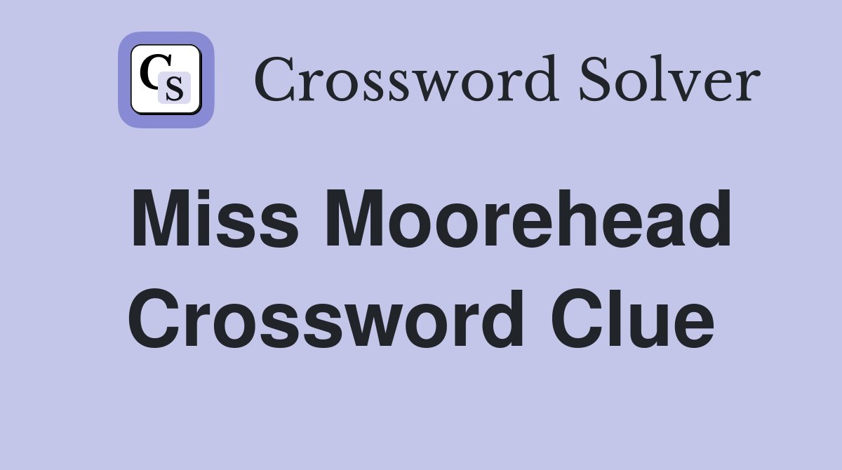 Miss Moorehead Crossword Clue