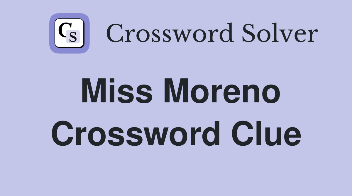 Miss Moreno Crossword Clue