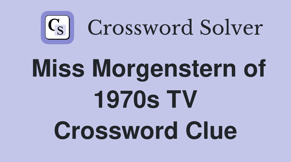 Miss Morgenstern of 1970s TV Crossword Clue