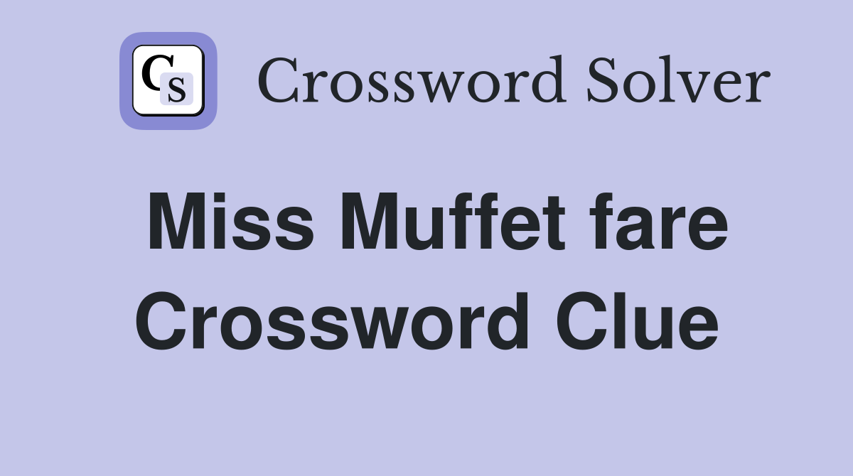 Miss Muffet fare Crossword Clue