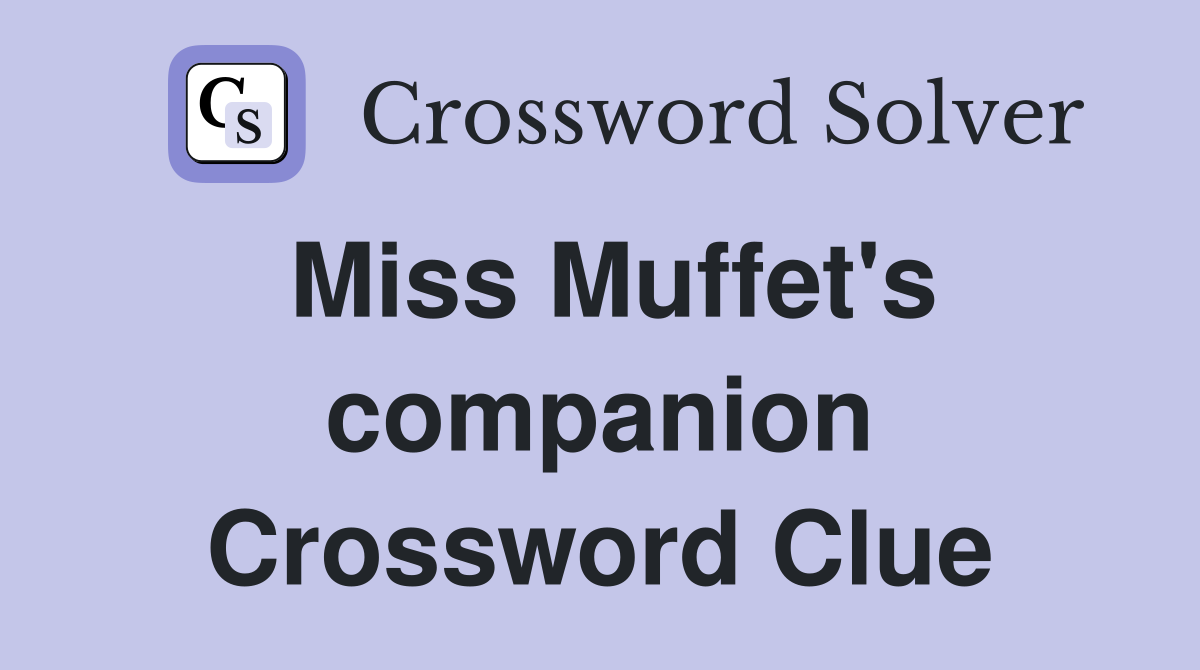 Miss Muffet's companion Crossword Clue