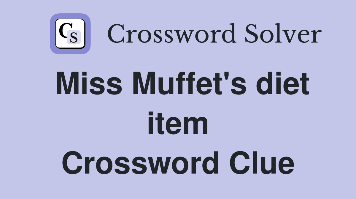 Miss Muffet's diet item Crossword Clue