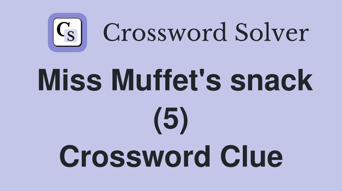 Miss Muffet's snack (5) Crossword Clue