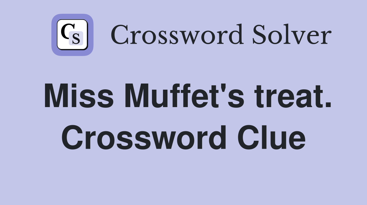 Miss Muffet's treat. Crossword Clue