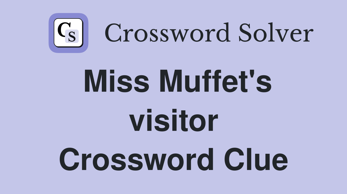Miss Muffet's visitor Crossword Clue