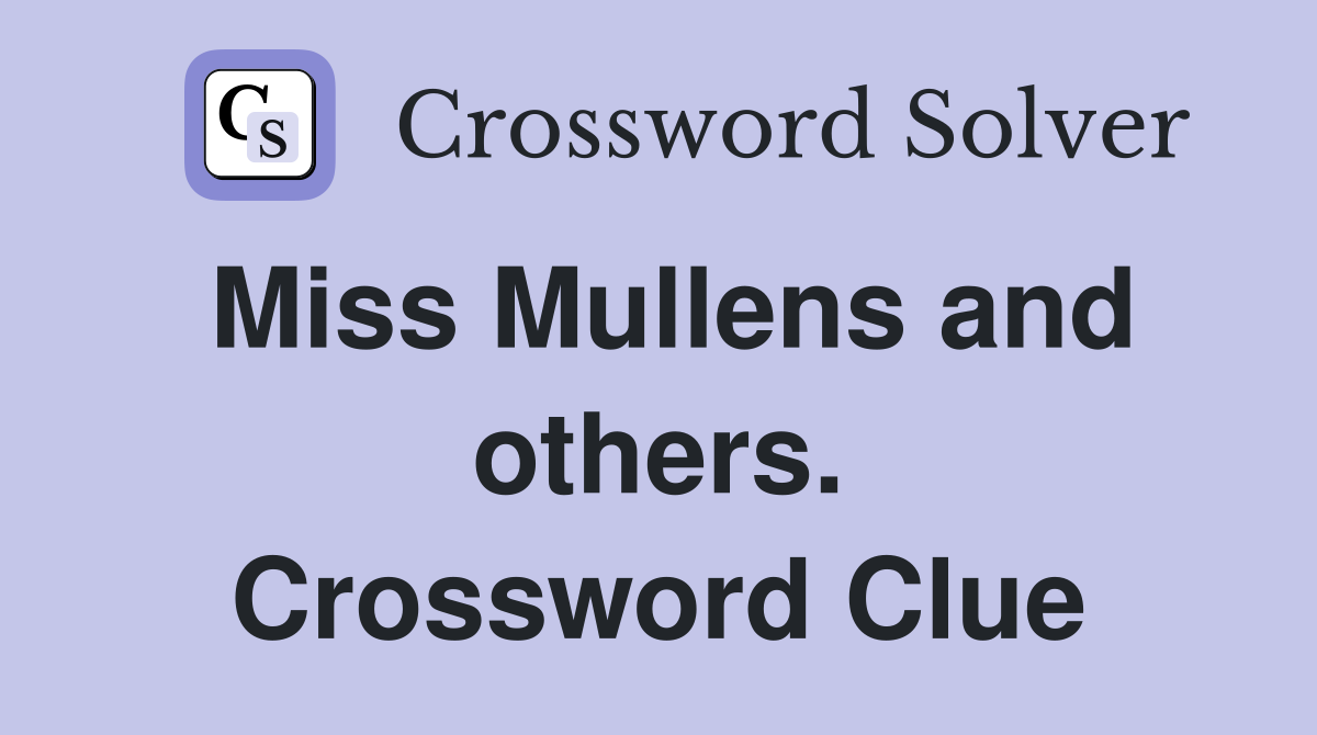 Miss Mullens and others. Crossword Clue