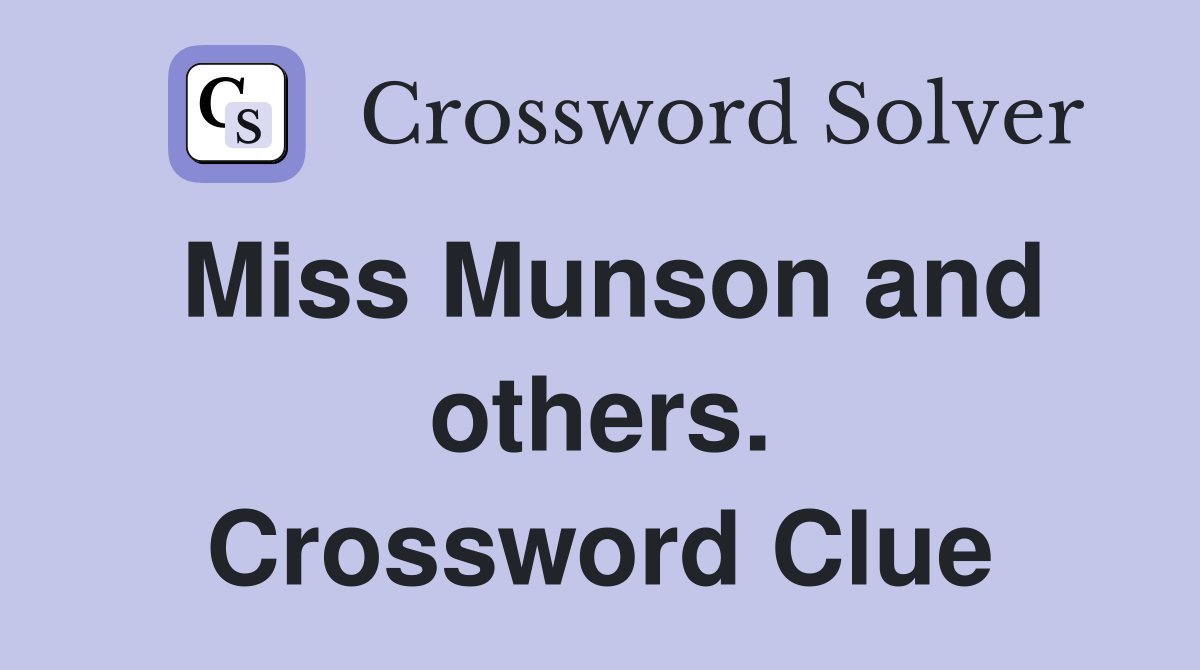 Miss Munson and others. Crossword Clue