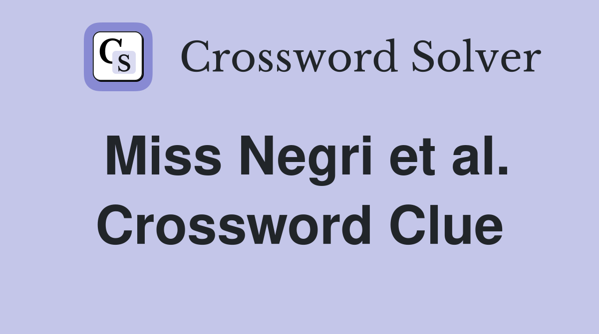 Miss Negri et al. Crossword Clue
