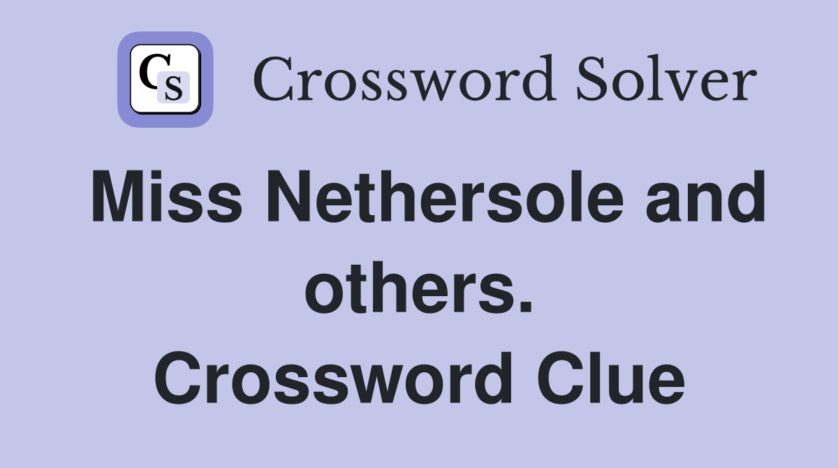 Miss Nethersole and others. Crossword Clue