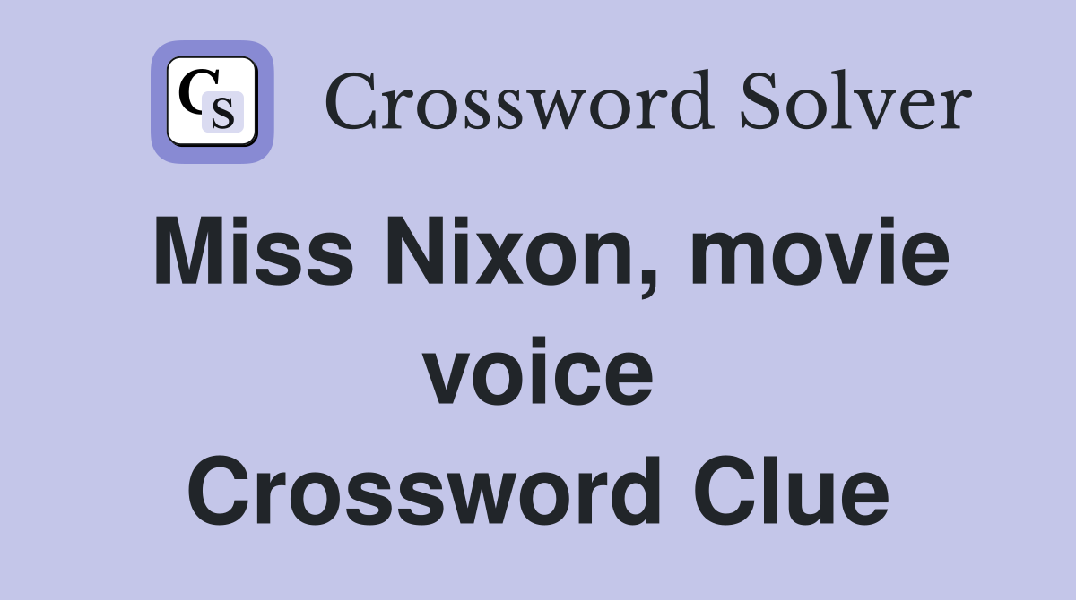Miss Nixon, movie voice Crossword Clue