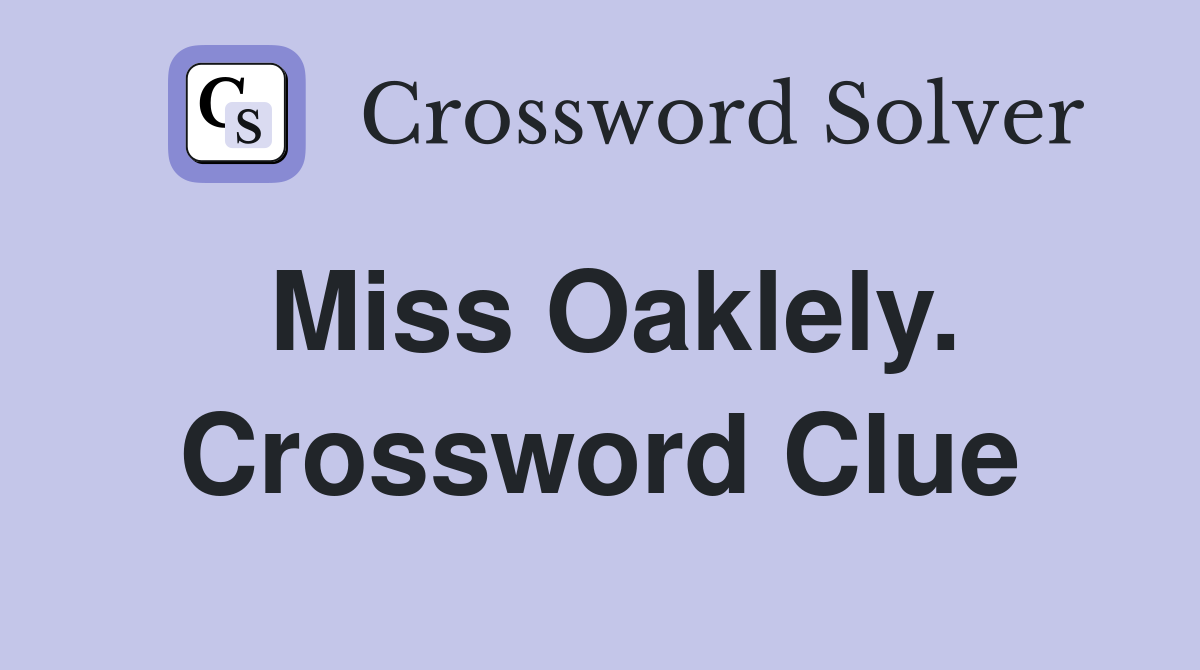 Miss Oaklely. Crossword Clue