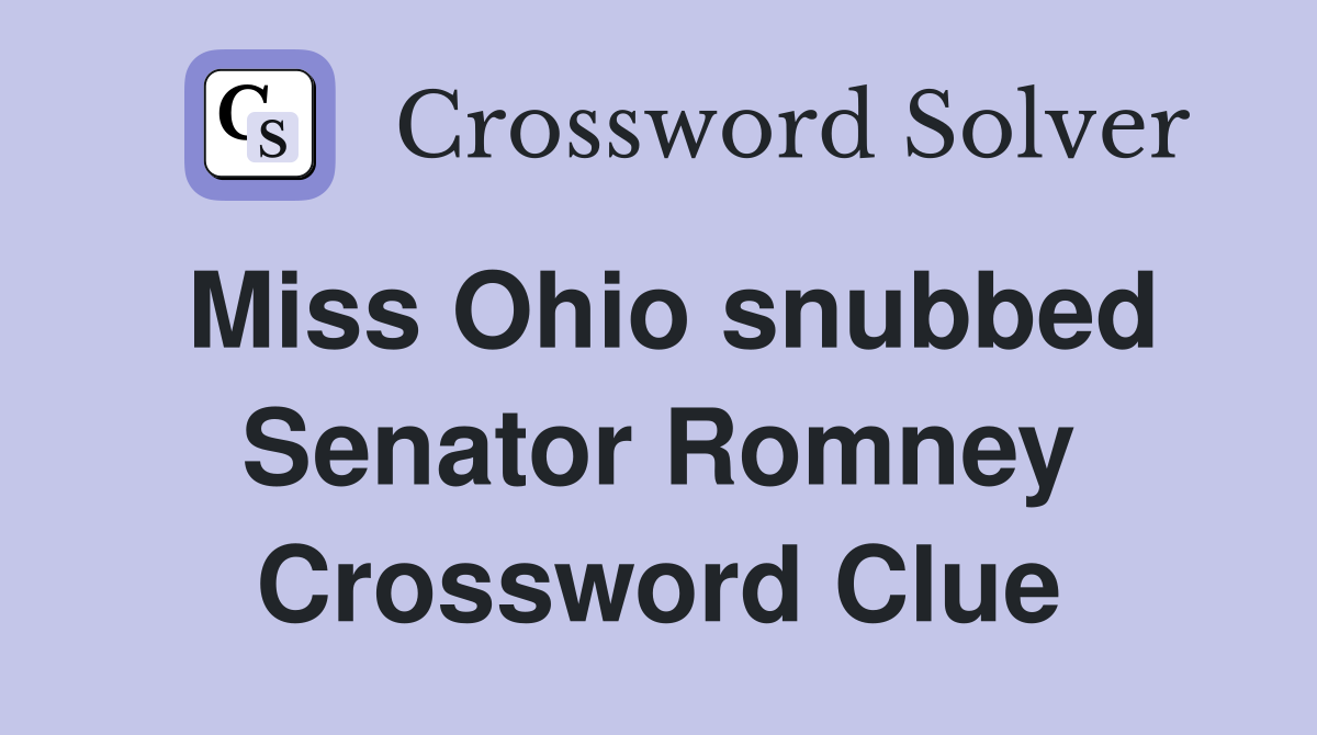 Miss Ohio snubbed Senator Romney Crossword Clue