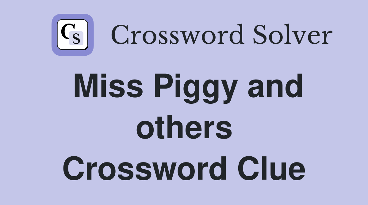 Miss Piggy and others Crossword Clue