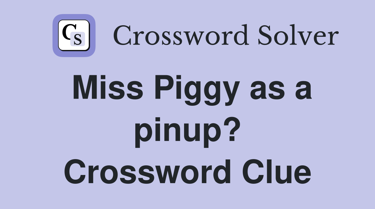 Miss Piggy as a pinup? Crossword Clue