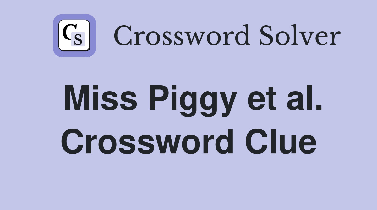 Miss Piggy et al. Crossword Clue