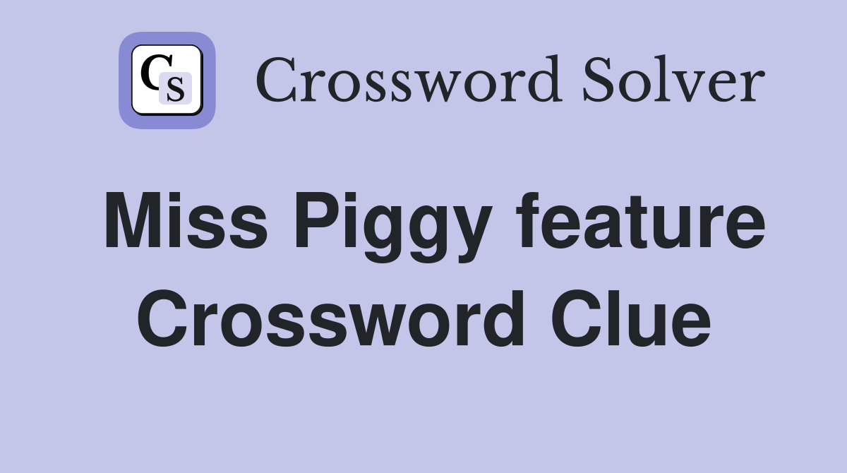 Miss Piggy feature Crossword Clue