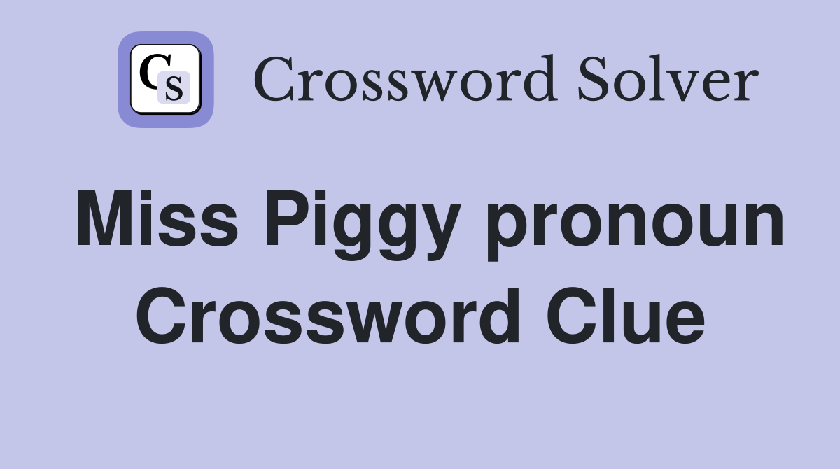 Miss Piggy pronoun Crossword Clue