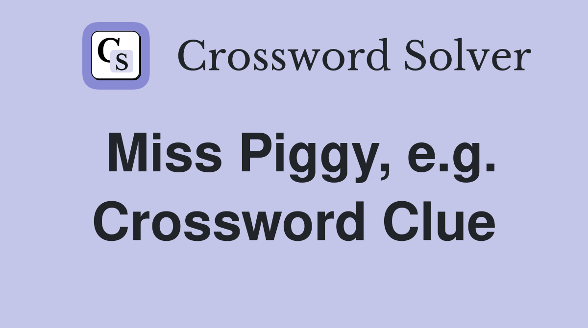 Miss Piggy, e.g. Crossword Clue