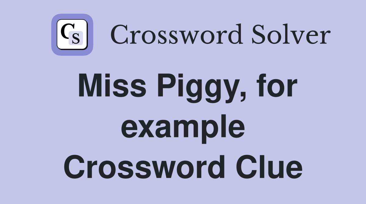 Miss Piggy, for example Crossword Clue