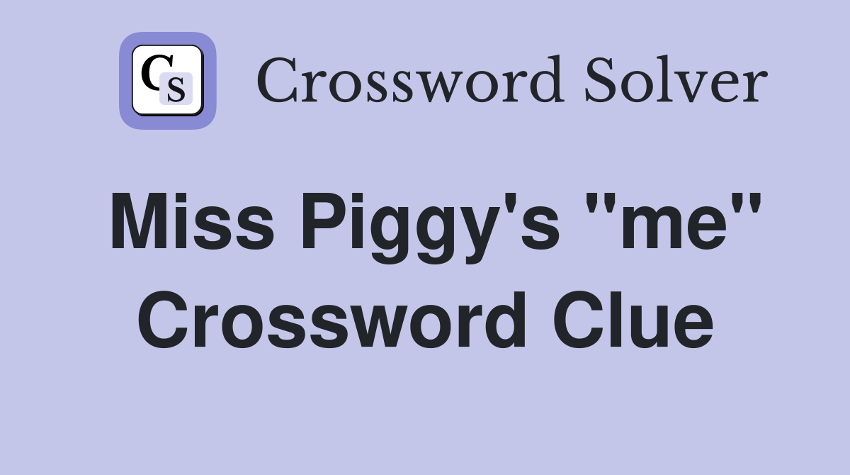 Miss Piggy's "me" Crossword Clue