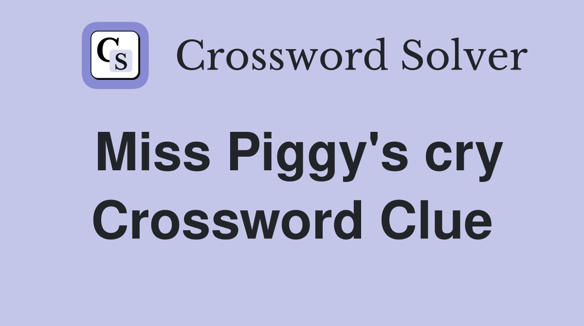 Miss Piggy's cry Crossword Clue