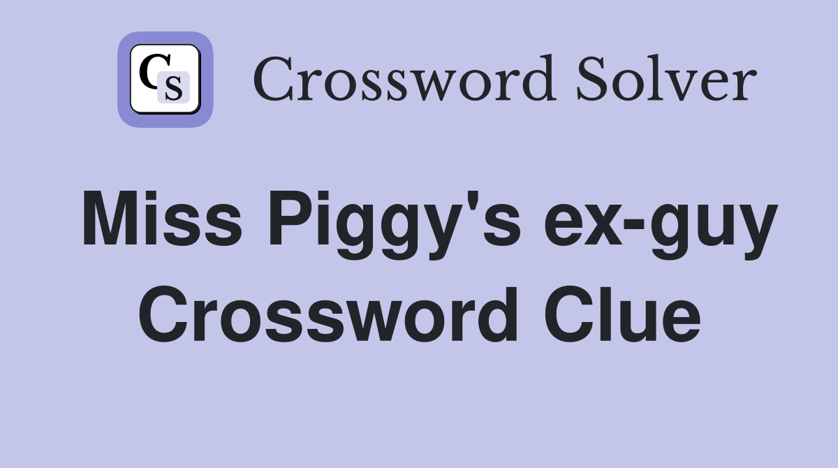 Miss Piggy's ex-guy Crossword Clue
