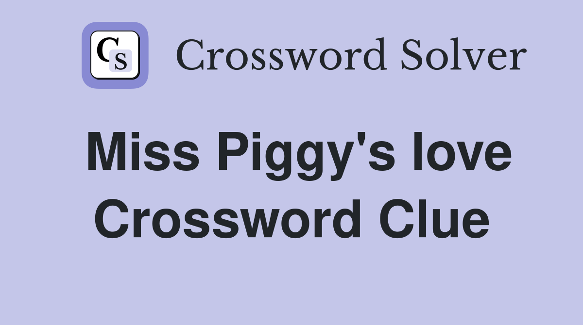 Miss Piggy's love Crossword Clue