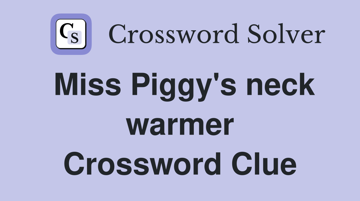 Miss Piggy's neck warmer Crossword Clue
