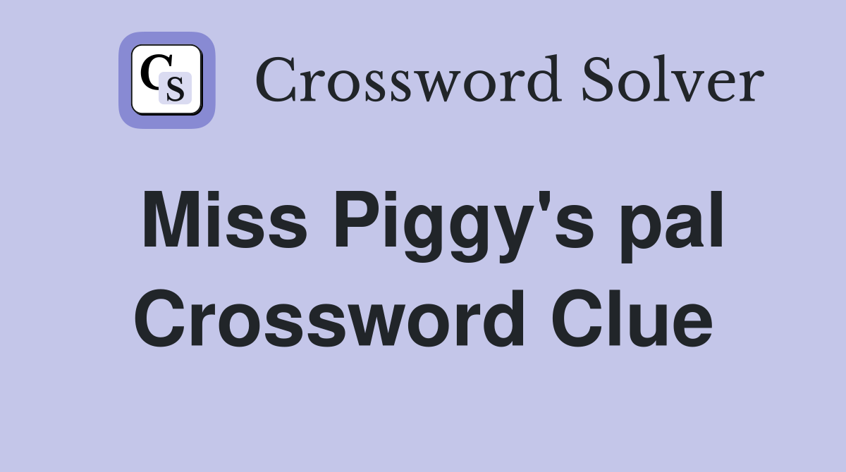 Miss Piggy's pal Crossword Clue