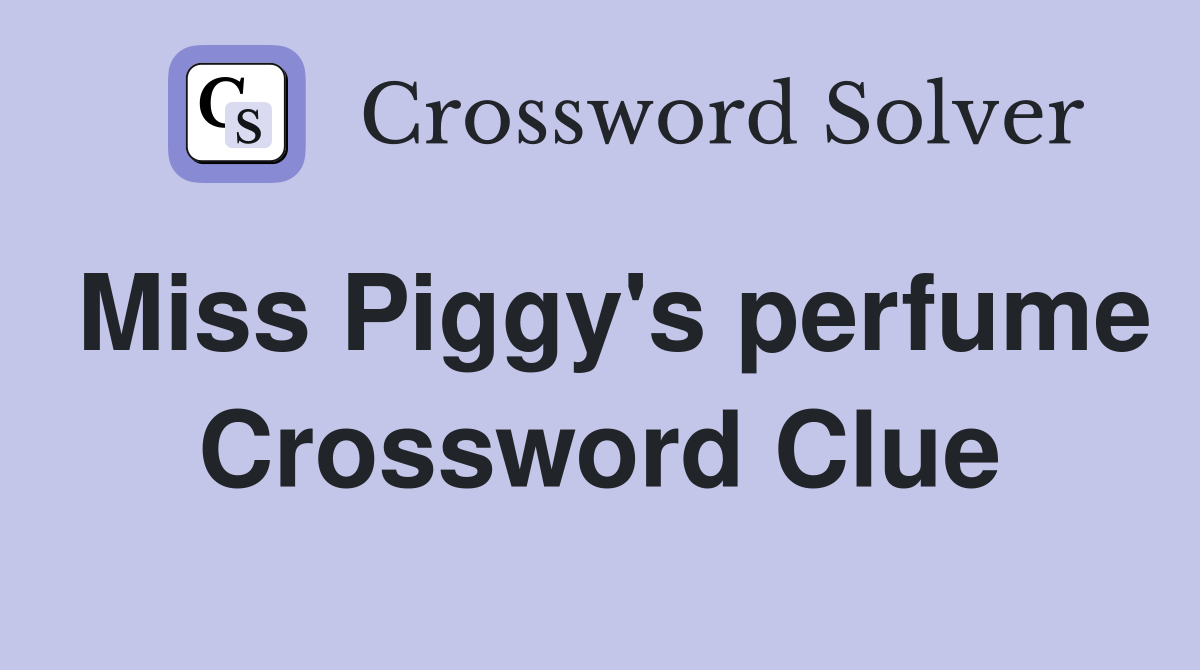 Miss Piggy #39 s perfume Crossword Clue Answers Crossword Solver