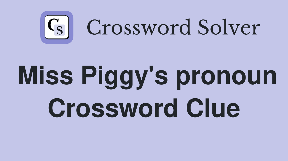 Miss Piggy's pronoun Crossword Clue
