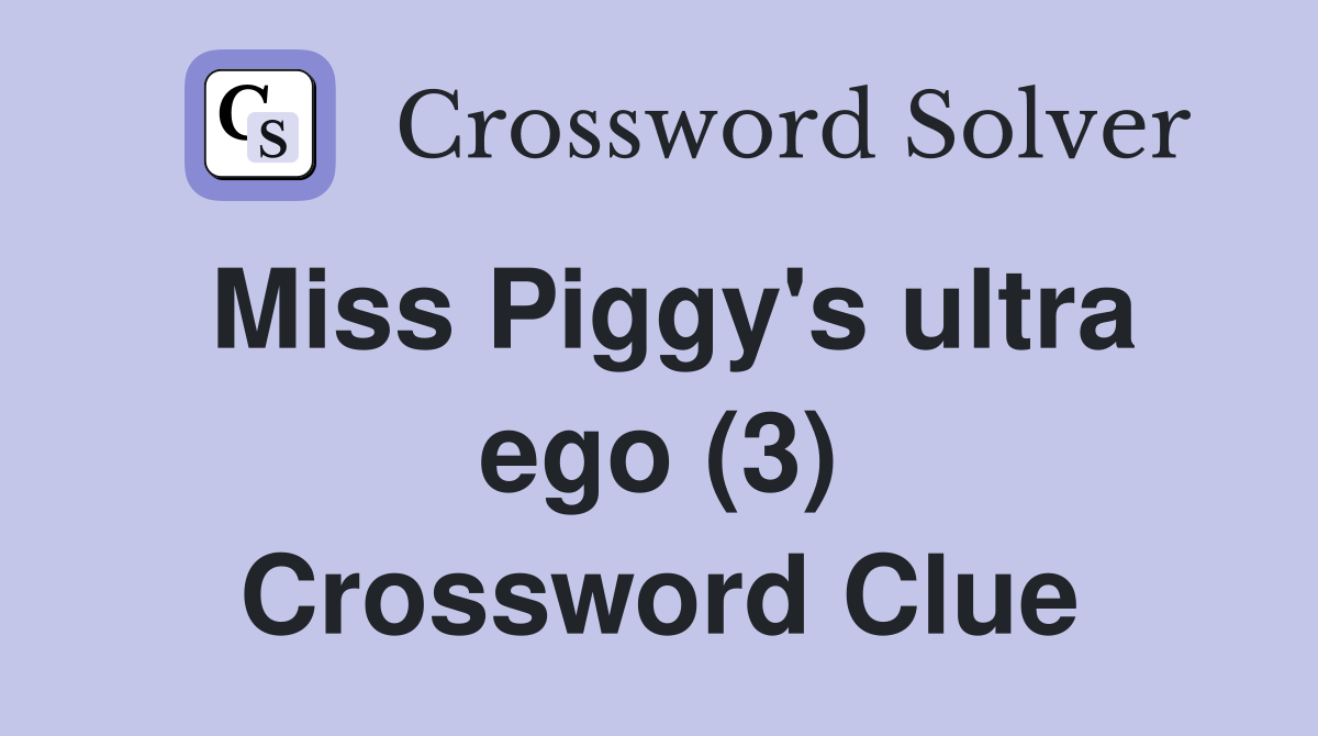 Miss Piggy's ultra ego (3) Crossword Clue