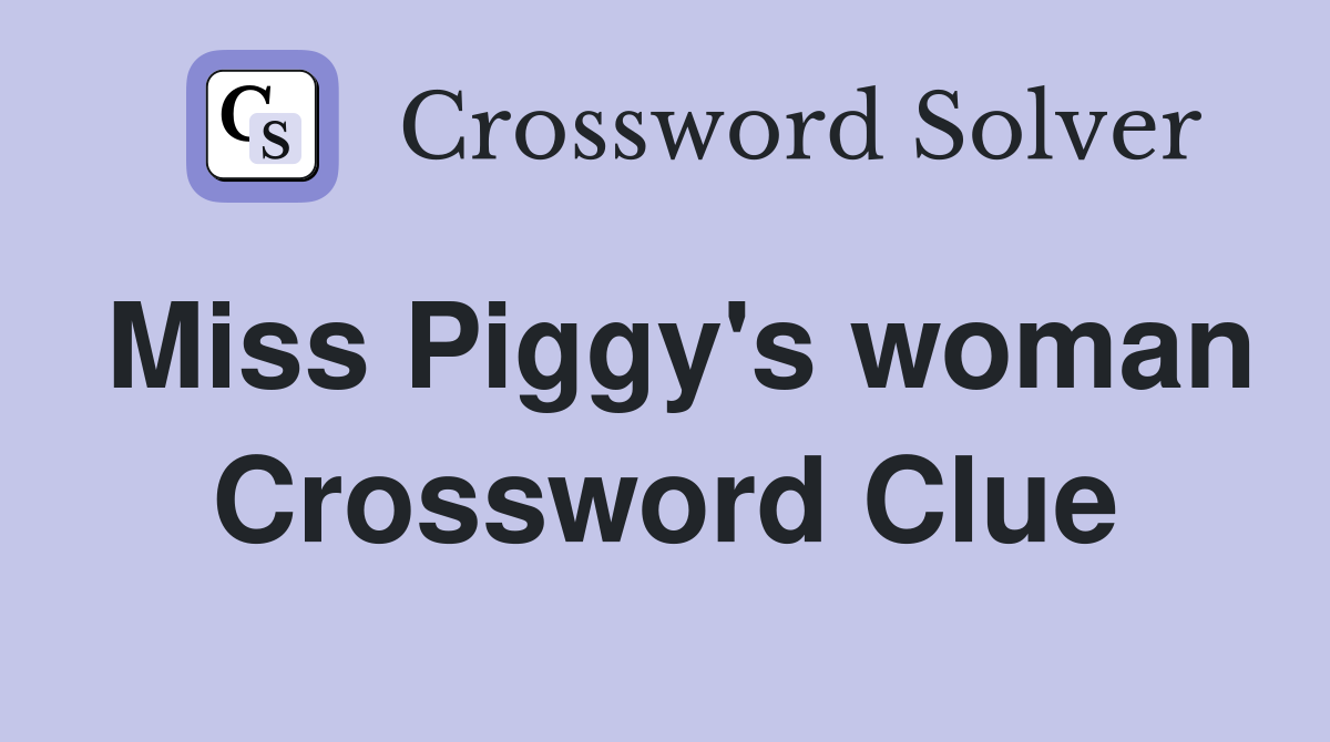 Miss Piggy's woman Crossword Clue