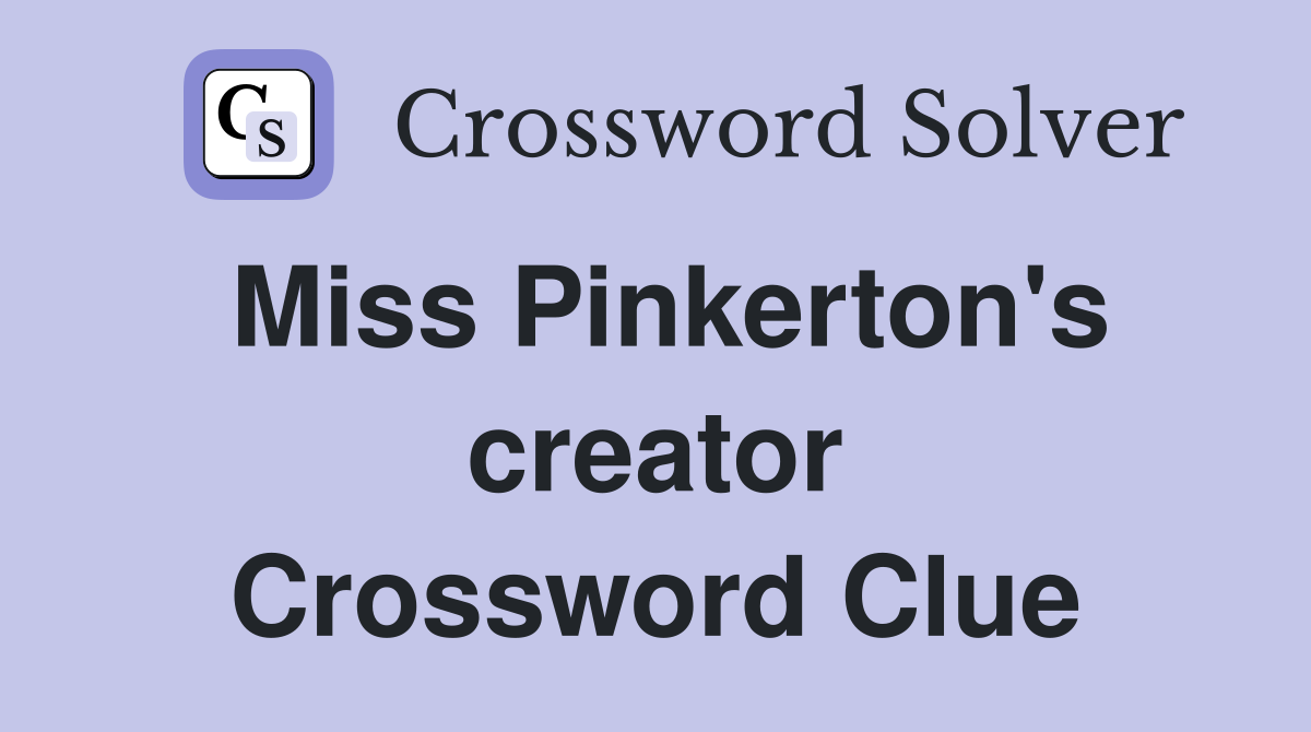 Miss Pinkerton's creator Crossword Clue