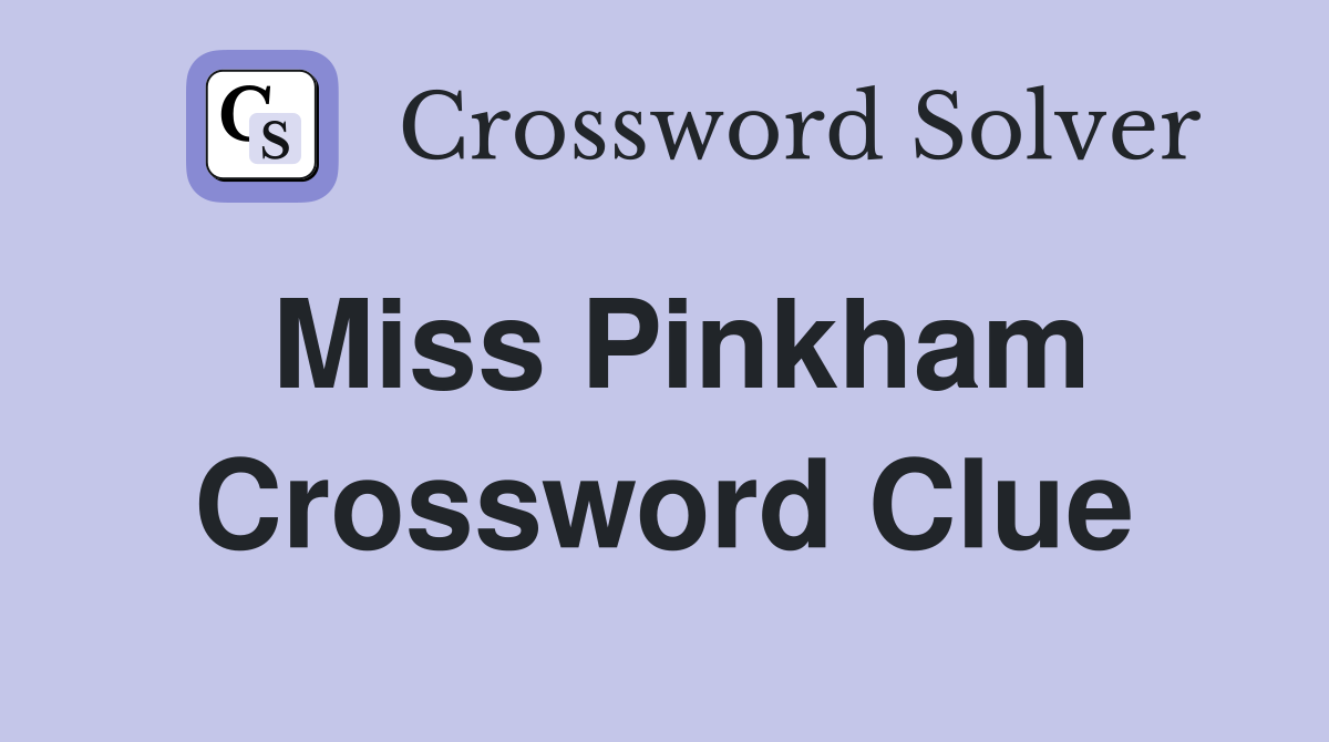 Miss Pinkham Crossword Clue