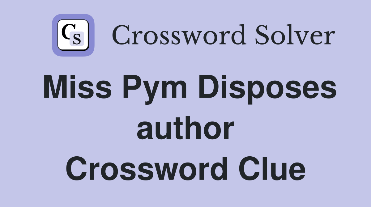 Miss Pym Disposes author Crossword Clue